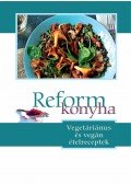  - Reformkonyha - Vegetáriánus és vegán ételreceptek 