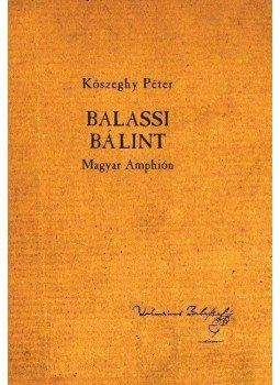 Kőszeghy Péter - Balassi Bálint - Magyar Amphión Kőszeghy Péter - Balassi Bálint - Magyar Amphión, null 2014 antikvár könyv