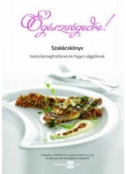  - Egészségedre! - Szakácskönyv testsúlymegőrzőknek és fogyni vágyóknak, null 2013 antikvár könyv