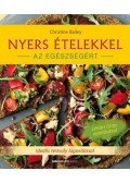 Christine Bailey - Nyers ételekkel az egészségért - Ideális testsúly lúgosítással