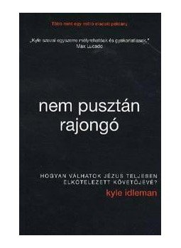 IDLEMAN, KYLE - Nem pusztán rajongó - Hogyan válhatok Jézus teljesen elkötelezett követőjévé?, null 2014 antikvár könyv