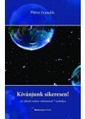 Pierre Franckh - Kívánjunk sikeresen!