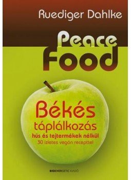 Ruediger Dahlke - Peace Food - Békés táplálkozás - 30 ízletes vegán recepttel Ruediger Dahlke - Peace Food - Békés táplálkozás - 30 ízletes vegán recepttel, null 2012 antikvár könyv