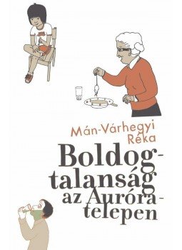 Mán, Várhegyi Réka - Boldogtalanság az Auróra-telepen Mán, Várhegyi Réka - Boldogtalanság az Auróra-telepen, null 2014 antikvár könyv