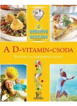 Hargitai György, Csigó László - A D-VITAMIN-CSODA /A GYÓGYÍTÓ SZAKÁCS Hargitai György, Csigó László - A D-VITAMIN-CSODA /A GYÓGYÍTÓ SZAKÁCS, null 2015 antikvár könyv
