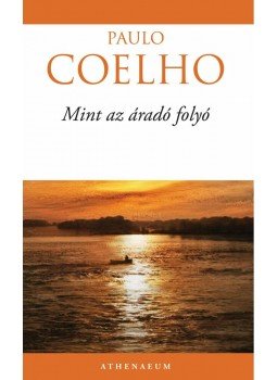 Paulo Coelho - Mint az áradó folyó Paulo Coelho - Mint az áradó folyó, Budapest 2012 antikvár könyv