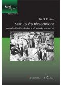 Török Emőke - Munka és társadalom - A munka jelentésváltozásai a bérmunkán innen és túl