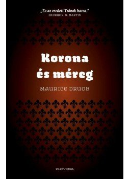 Maurice Druon - Az elátkozott királyok III. Maurice Druon - Az elátkozott királyok III., Budapest 2014 antikvár könyv