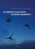 Horváth Dóra , Mitev Ariel - Alternatív kvalitatív kutatási kézikönyv
