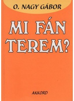O. Nagy Gábor - Mi fán terem? O. Nagy Gábor - Mi fán terem?, null 2011 antikvár könyv