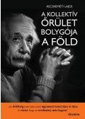 Kecskeméti Lajos - A kollektív őrület bolygója a Föld