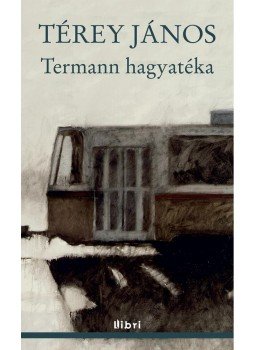 Térey János - Termann hagyatéka Térey János - Termann hagyatéka, Budapest 2012 antikvár könyv