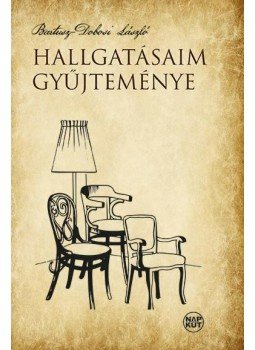 Bartusz-Dobosi László - Hallgatásaim gyűjteménye Bartusz-Dobosi László - Hallgatásaim gyűjteménye, Budapest 2015 antikvár könyv