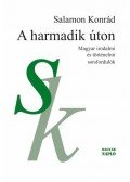 Salamon Konrád - A harmadik úton. Magyar irodalmi és történelmi sorsfordulók
