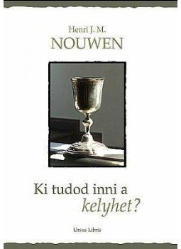Henri J. M. Nouwen - Ki tudod inni a kelyhet? Henri J. M. Nouwen - Ki tudod inni a kelyhet?, null 2012 antikvár könyv
