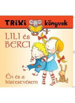 BRÜCKNER JUDIT - TRIXI KÖNYVEK - LILI ÉS BERCI - ÉN ÉS A KISTESTVÉREM, null 2013 antikvár könyv