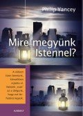 Yancey, Philip - Mire megyünk Istennel?