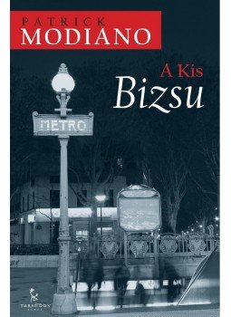 Patrick Modiano - A Kis Bizsu Patrick Modiano - A Kis Bizsu, Győr 2015 antikvár könyv