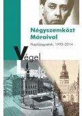 Végel László - Négyszemközt Máraival - Naplójegyzetek, 1992-2014 - Naplójegyzetek, 1992-2014