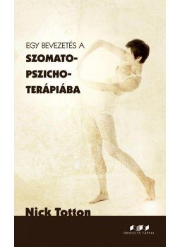 TOTTON, NICK - Egy bevezetés a szomato-pszichoterápiába TOTTON, NICK - Egy bevezetés a szomato-pszichoterápiába, Budapest 2015 antikvár könyv