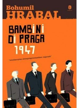 Bohumil Hrabal - Bambini di Praga 1947 Bohumil Hrabal - Bambini di Praga 1947, Budapest 2015 antikvár könyv