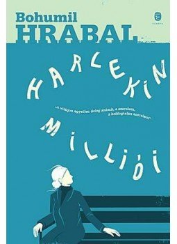 Bohumil Hrabal - Harlekin milliói Bohumil Hrabal - Harlekin milliói, Budapest 2015 antikvár könyv