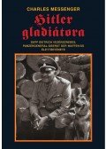 Messenger, Charles - Hitler gladiátora
