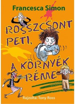 Francesca Simon, Tony Ross - Rosszcsont Peti, a környék réme Francesca Simon, Tony Ross - Rosszcsont Peti, a környék réme, Budapest 2013 antikvár könyv