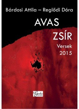 REGLŐDI DÓRA, Bárdosi Attila - Avas zsír REGLŐDI DÓRA, Bárdosi Attila - Avas zsír, null 2015 antikvár könyv