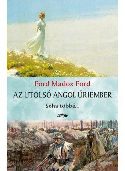 Ford Madox Ford - Az utolsó angol úriember Ford Madox Ford - Az utolsó angol úriember, Szeged 2014 antikvár könyv
