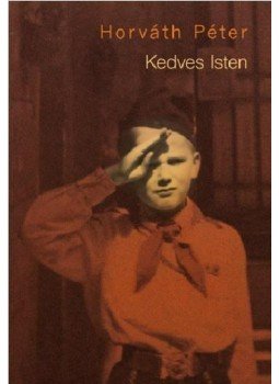 Horváth Péter - Kedves Isten Horváth Péter - Kedves Isten, Budapest 2014 antikvár könyv