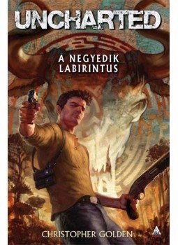 Christopher Golden - Uncharted: A negyedik labirintus Christopher Golden - Uncharted: A negyedik labirintus, null 0 antikvár könyv