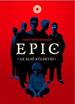 Szabó Tibor Benjámin - EPIC 1. - Az első küldetés Szabó Tibor Benjámin - EPIC 1. - Az első küldetés, null 2014 antikvár könyv