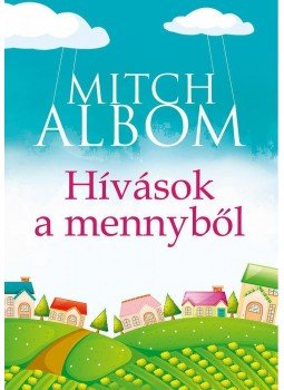 Mitch Albom - Hívások a mennyből Mitch Albom - Hívások a mennyből, Budapest 2014 antikvár könyv