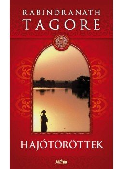 Rabindranáth Tagore - Hajótöröttek Rabindranáth Tagore - Hajótöröttek, Szeged 2012 antikvár könyv