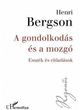 Bergson, Henri - A gondolkodás és a mozgó Bergson, Henri - A gondolkodás és a mozgó, Budapest 2012 antikvár könyv