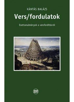 Kántás Balázs - Vers/fordulatok - Esettanulmányok a versfordításról Kántás Balázs - Vers/fordulatok - Esettanulmányok a versfordításról, null 2015 antikvár könyv