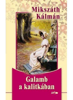 Mikszáth Kálmán - Galamb a kalitkában Mikszáth Kálmán - Galamb a kalitkában, null 2011 antikvár könyv