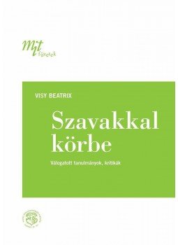 Visy Beatrix  - Szavakkal körbe. Válogatott tanulmányok, kritikák (MIT füzetek, 3.), null 2015 antikvár könyv