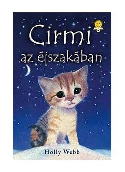 Holly Webb - Cirmi az éjszakában Holly Webb - Cirmi az éjszakában, Szeged 2010 antikvár könyv
