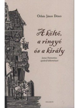 Orbán János Dénes - A költő, a ringyó és a király Orbán János Dénes - A költő, a ringyó és a király, Budapest 2014 antikvár könyv
