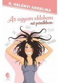R. Kelényi Angelika - Az agyam eldobom