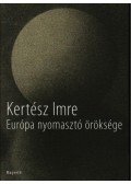 Kertész Imre - Európa nyomasztó öröksége