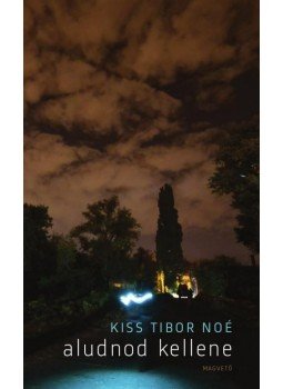 Kiss Tibor Noé - Aludnod kellene Kiss Tibor Noé - Aludnod kellene, Budapest 2014 antikvár könyv