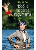 Pataki Éva - Nőből is megárt a nagymama