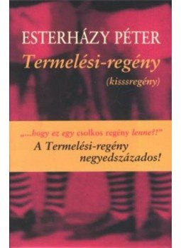 Esterházy Péter - Termelési-regény Esterházy Péter - Termelési-regény, Budapest 2004 antikvár könyv