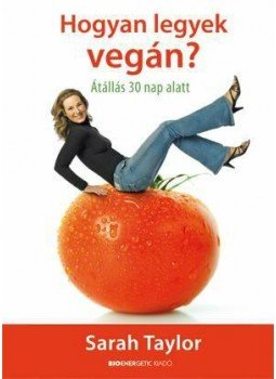 Sarah Taylor - Hogyan legyek vegán? - Átállás harminc nap alatt, null 2011 antikvár könyv
