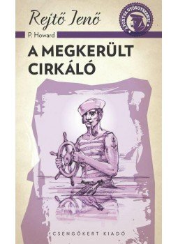 Rejtő Jenő - A megkerült cirkáló Rejtő Jenő - A megkerült cirkáló, 2014 antikvár könyv