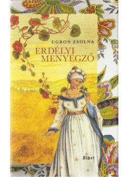 Ugron Zsolna - Erdélyi menyegző Ugron Zsolna - Erdélyi menyegző, Budapest 2013 antikvár könyv
