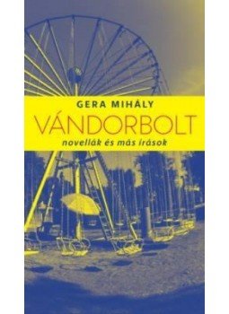 Gera Mihály - Vándorbolt Gera Mihály - Vándorbolt, Budapest 2015 antikvár könyv